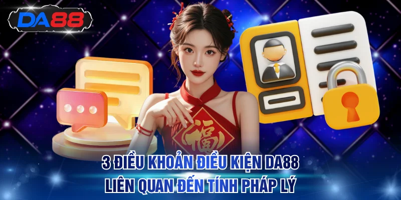 3 điều khoản điều kiện DA88 liên quan đến tính pháp lý