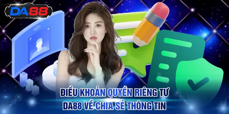 Điều khoản quyền riêng tư DA88 về chia sẻ thông tin