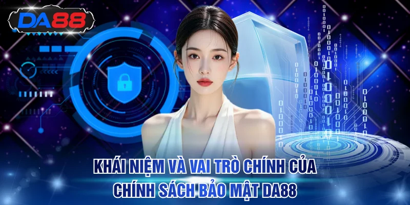 Khái niệm và vai trò chính của chính sách bảo mật DA88
