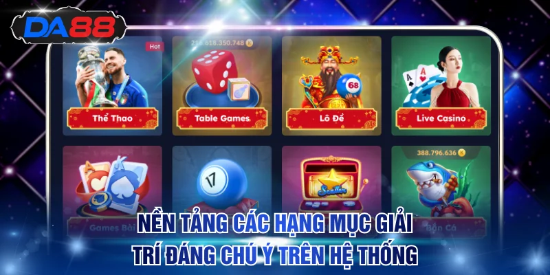 Nền tảng các hạng mục giải trí đáng chú ý trên hệ thống