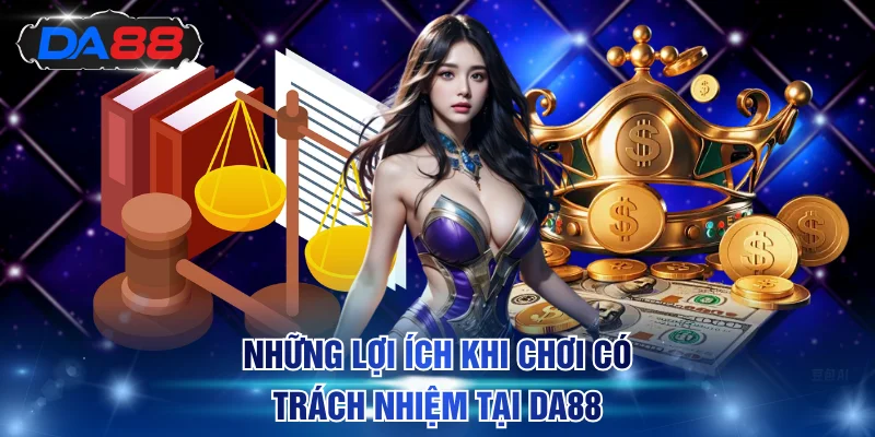 Những lợi ích khi chơi có trách nhiệm tại DA88
