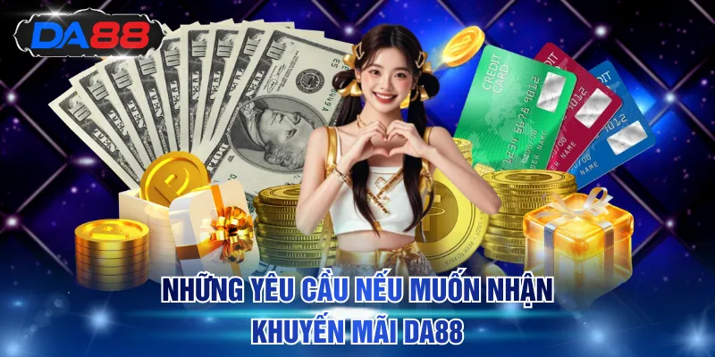 Những yêu cầu nếu muốn nhận khuyến mãi DA88