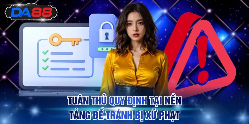 Tuân thủ quy định tại nền tảng để tránh bị xử phạt